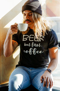 Beer But First, Coffee unisex tee