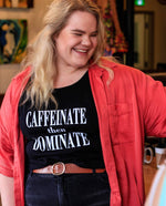 Load image into Gallery viewer, Caffeinate then DOMINATE unisex tee
